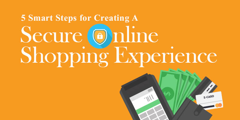 5 Smart Steps For Creating A Secure Online Shopping Experience
