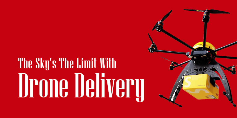 The Sky’s the Limit with Drone Delivery