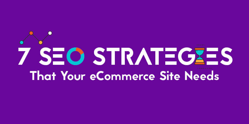 7 SEO Strategies That Your eCommerce Site Needs
