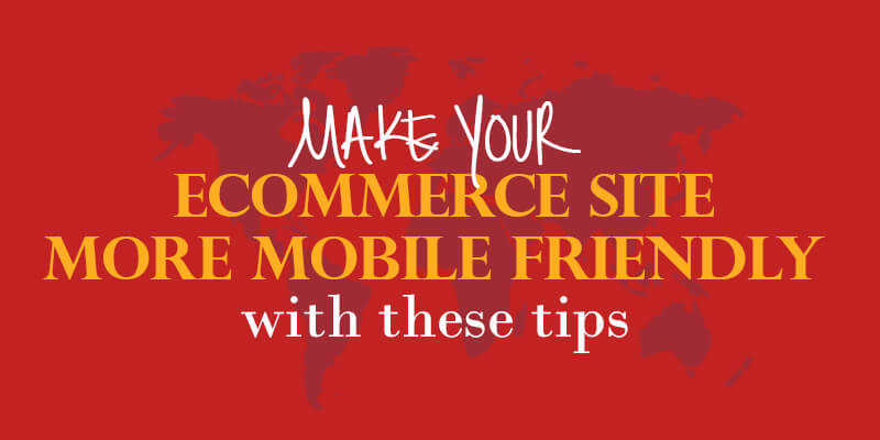 Make Your eCommerce Site More Mobile Friendly With These Tips