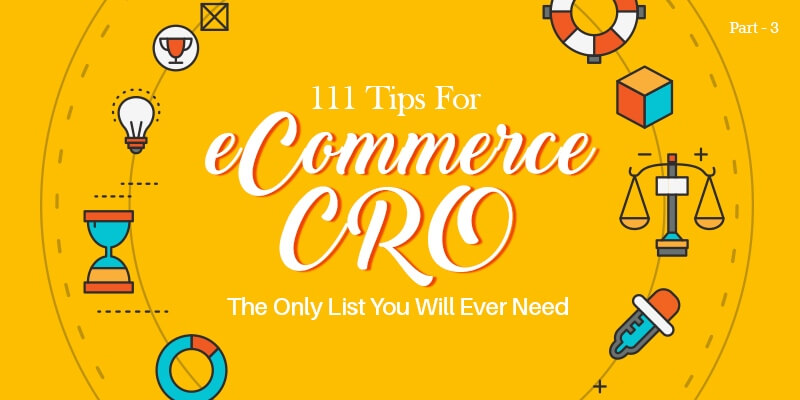 111 Tips For eCommerce CRO – The Only List You Will Ever Need (Part 3 of 3)