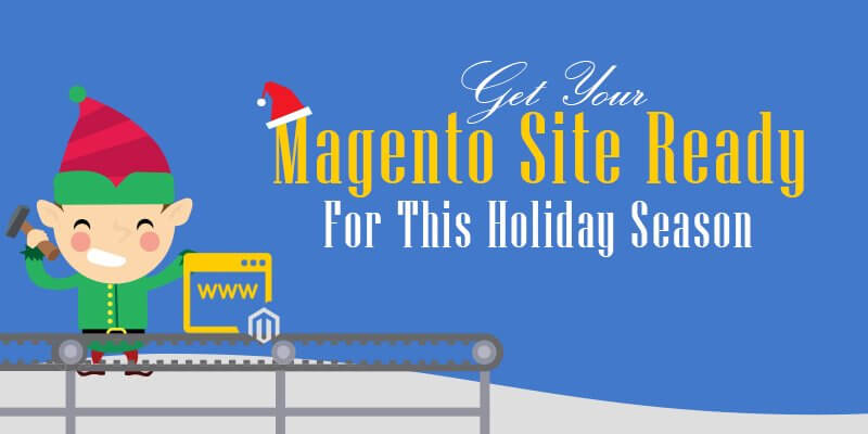 Get your magento site ready for this holiday season