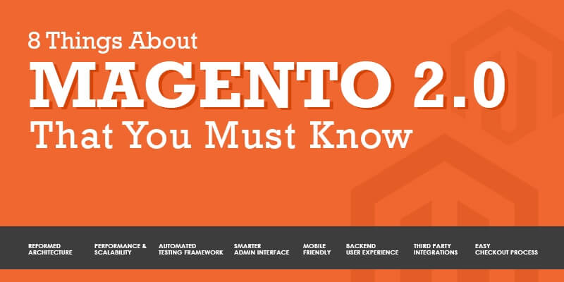 8 Things About Magento 2.0 That You Must Know