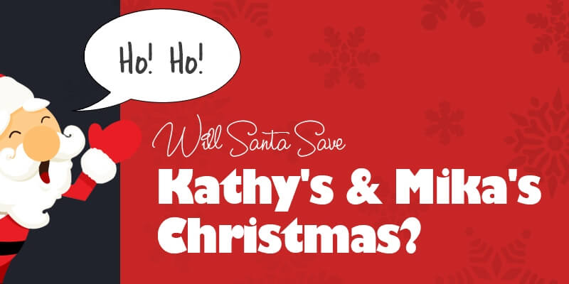 Will Santa Save Kathy’s & Mika’s Christmas?