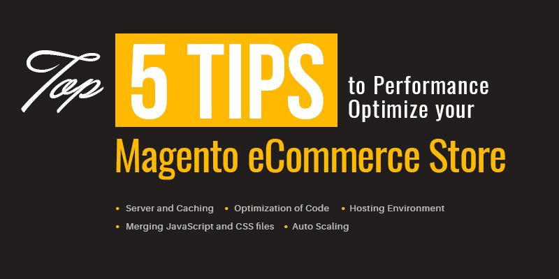 Top 5 Tips To Performance Optimize Your Magento eCommerce Store
