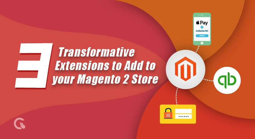 3 Transformative Extensions to Add to your Magento 2 Store