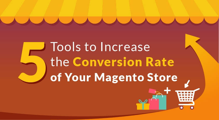 5 Tools to Increase the Conversion Rate of Your Magento Store