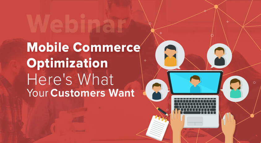 Mobile Commerce Optimization – Here’s What Your Customers Want