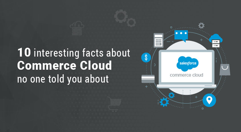 10 interesting facts about Commerce Cloud no one told you about