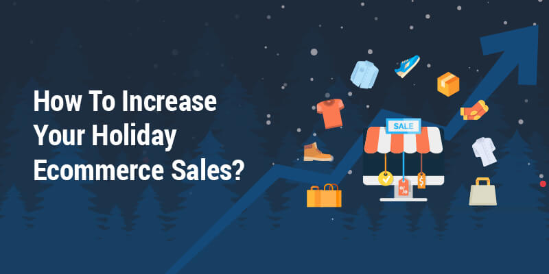 How To Increase Your Holiday Ecommerce Sales?