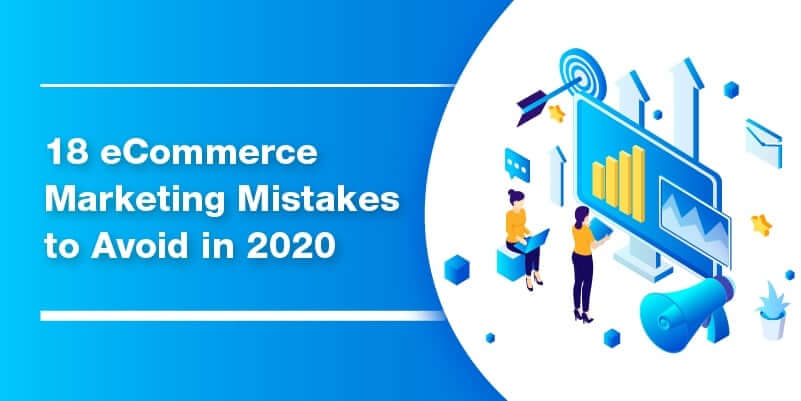 18 eCommerce marketing mistakes to avoid in 2020
