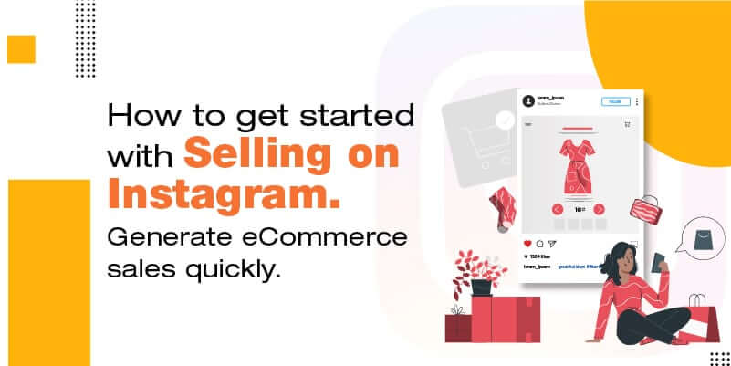 How to get started with selling on Instagram. Generate eCommerce sales quickly