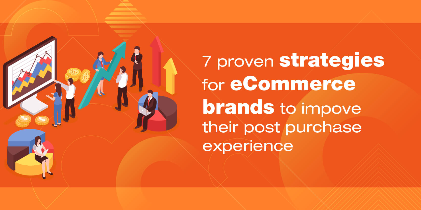 7 proven strategies for eCommerce brands to improve their post purchase experience
