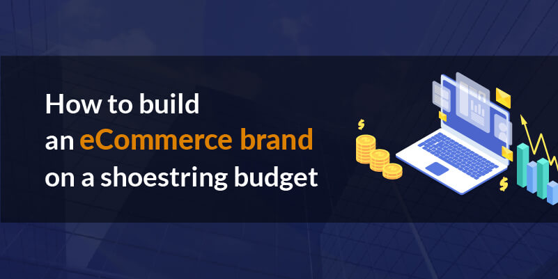How to build an eCommerce brand on a shoestring budget