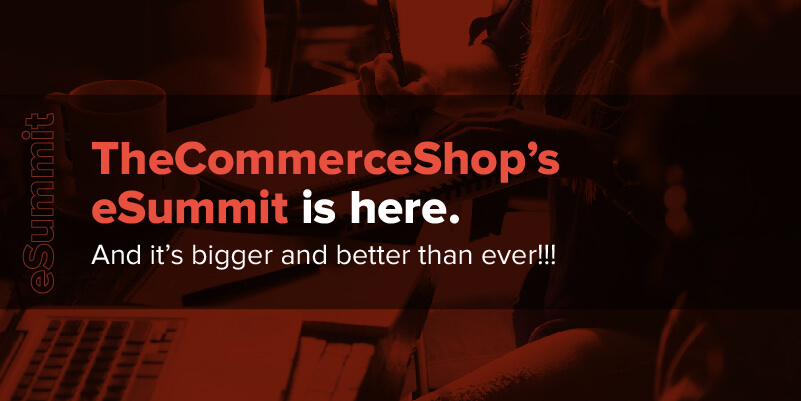 TheCommerceShop’s eSummit is here. And it’s bigger and better than ever!!!