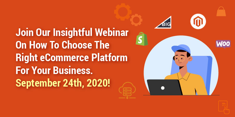 Join Our Insightful Webinar On How To Choose The Right eCommerce Platform For Your Business. September 24th, 2020!