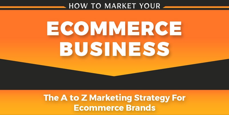 The A to Z Marketing Strategy For ECommerce Brands