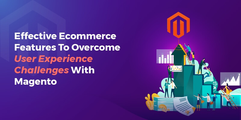 Effective eCommerce features to overcome user experience challenges with magento