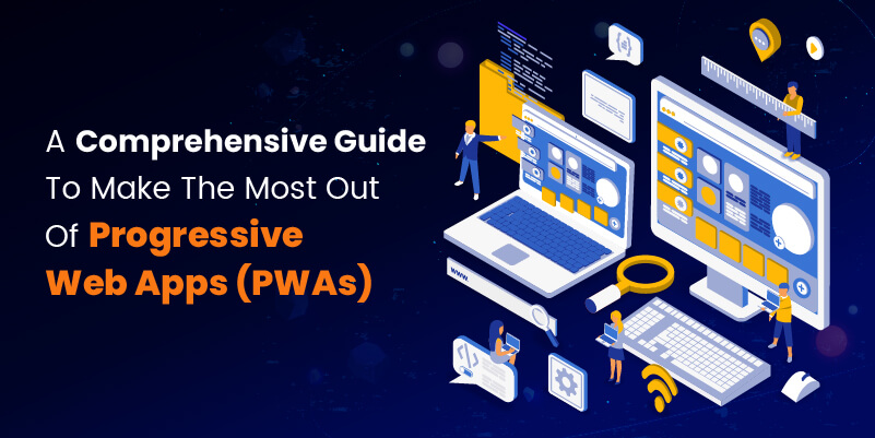 A comprehensive guide to make the most out of progressive web apps (PWAs)