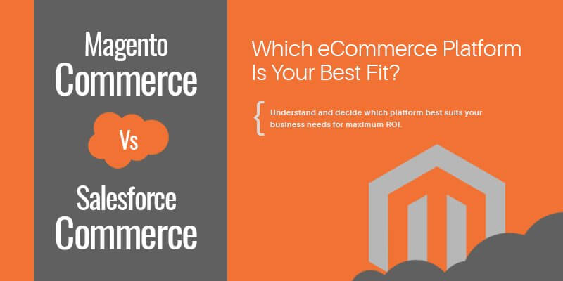 Magento Commerce Vs Salesforce Commerce Cloud – Which eCommerce Platform Is Your Best Fit?