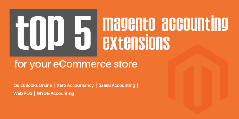 Top 5 Magento Accounting Extensions For Your eCommerce Store