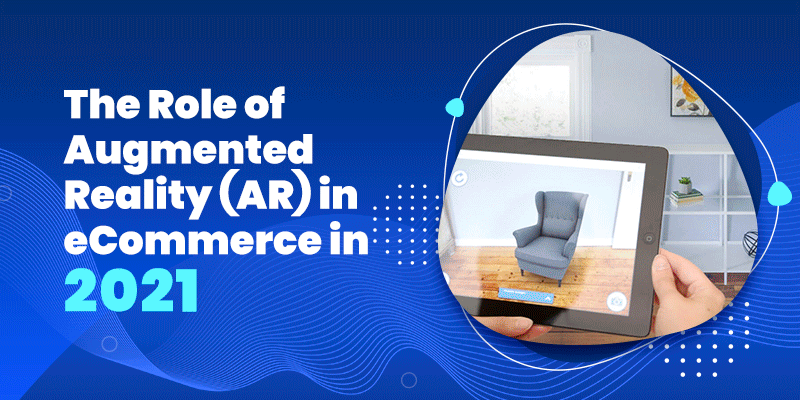 The Role of Augmented Reality (AR) in eCommerce in 2021