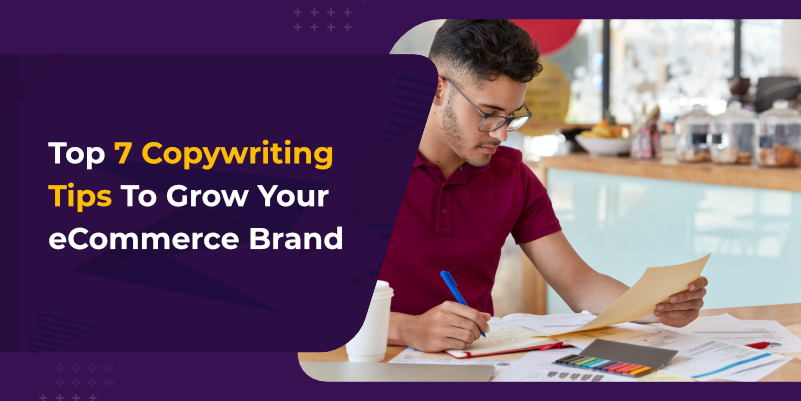 Top 7 Copywriting Tips To Grow Your eCommerce Brand