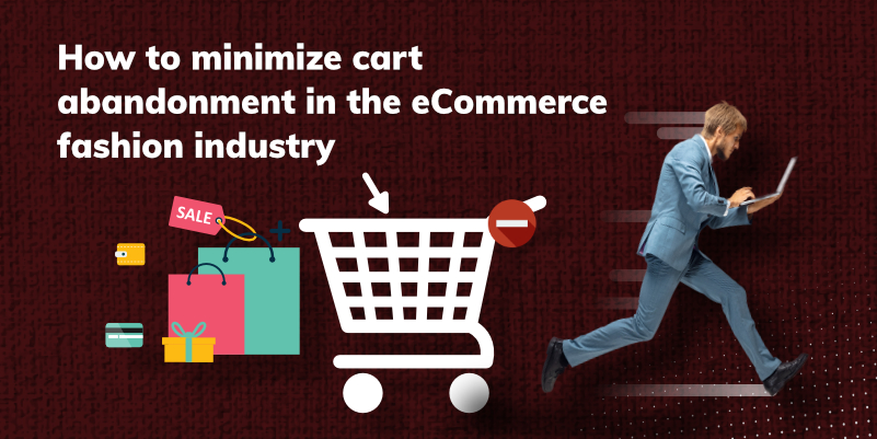 How to minimize cart abandonment in the eCommerce fashion industry