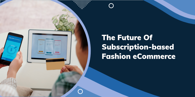 The Future Of Subscription-based Fashion eCommerce