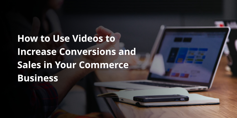 How to use Videos to Increase conversions
