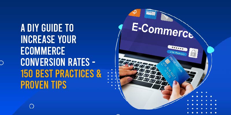 DIY guide to increase your eCommerce conversion rates - 150 Best practices